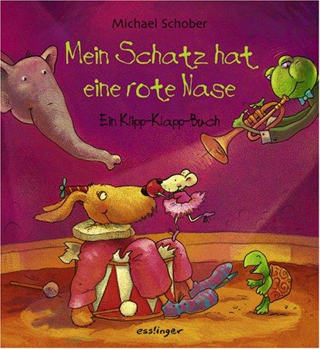 Mein Schatz hat eine rote Nase: Ein Klipp-Klapp-Buch