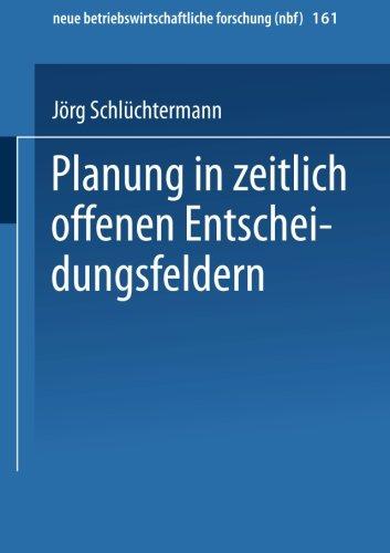 Planung in zeitlich offenen Entscheidungsfeldern (neue betriebswirtschaftliche forschung (nbf))