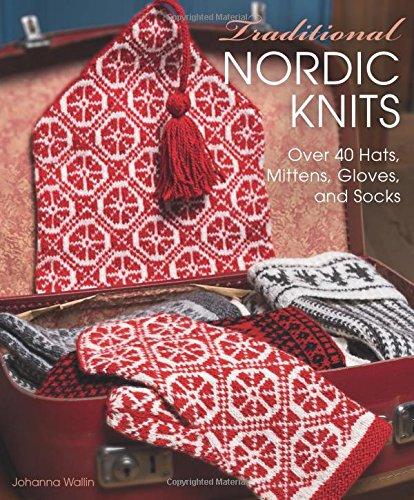 Traditional Nordic Knits: Over 40 Hats, Mittens, Gloves and Socks