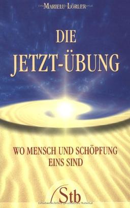 Die Jetzt-Übung - Wo Mensch und Schöpfung eins sind