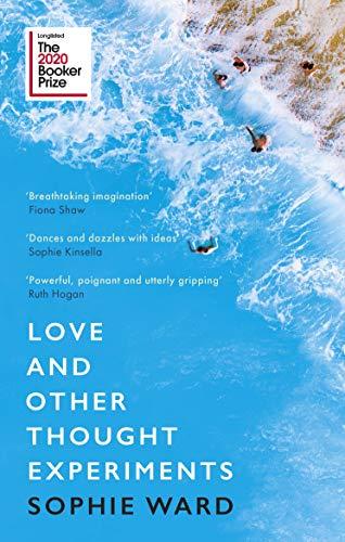 Love and Other Thought Experiments: Longlisted for the Booker Prize 2020