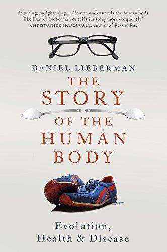 The Story of the Human Body: Evolution, Health and Disease