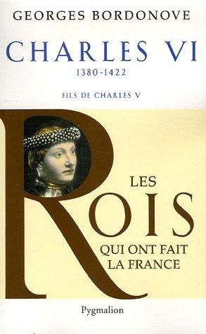 Les rois qui ont fait la France : les Valois. Vol. 3. Charles VI : le roi fol et bien-aimé