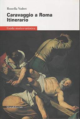 Caravaggio a Roma. Itinerario. Ediz. illustrata (Guida storico-artistica)