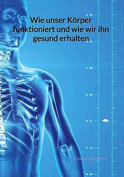 Wie unser Körper funktioniert und wie wir ihn gesund erhalten