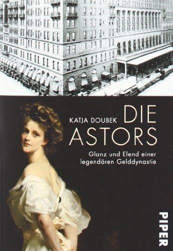 Die Astors: Glanz und Elend einer legendären Gelddynastie