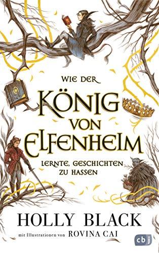 Wie der König von Elfenheim lernte, Geschichten zu hassen: Das Prequel zum unwiderstehlichen Fantasy-Epos ELFENKRONE (Die ELFENKRONE-Reihe, Band 4)