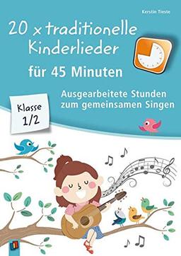 20 x traditionelle Kinderlieder für 45 Minuten - Klasse 1/2: Ausgearbeitete Stunden zum gemeinsamen Singen