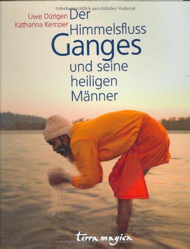 Der Himmelsfluss Ganges und seine heiligen Männer