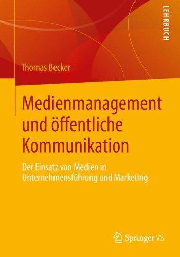 Medienmanagement und öffentliche Kommunikation: Der Einsatz von Medien in Unternehmensführung und Marketing