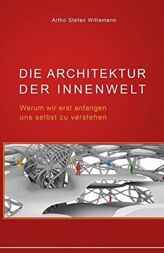 Die Architektur der Innenwelt: Warum wir erst anfangen uns selbst zu verstehen