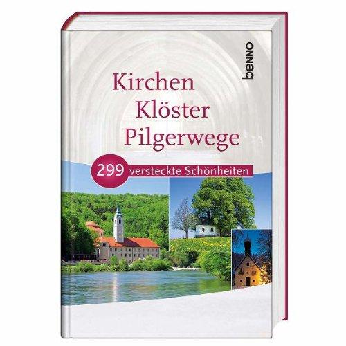 Kirchen, Klöster, Pilgerwege: 299 versteckte Schönheiten