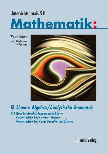 Unterrichtspraxis S II Mathematik: UP Mathe SII; Lineare Algebra/Analytische Geometrie; Koordinatendarstellung einer Ebene - Gegenseitige Lage zweier Ebenen bzw. von Ebenen und Geraden: B/3