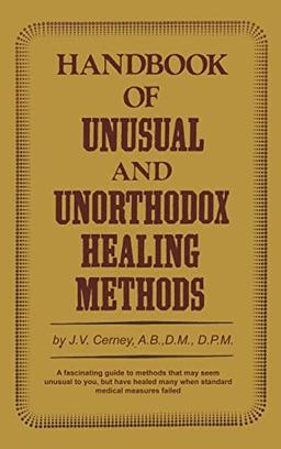 Handbook of unusual and unorthodox healing methods