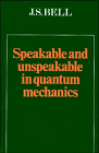 Speakable and Unspeakable in Quantum Mechanics (Collected papers on quantum philosophy)