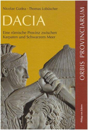 Dacia: Eine römische Provinz zwischen Karpaten und Schwarzem Meer (Zaberns Bildbaende Zur Archaeologie)