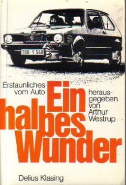 Ein halbes Wunder. Erstaunliches vom Auto ( ISBN 3768803023 )