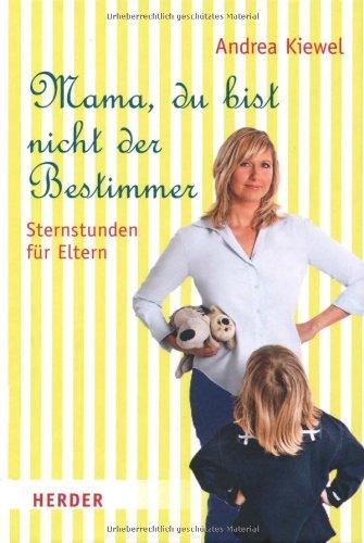 Mama, du bist nicht der Bestimmer: Sternstunden für Eltern