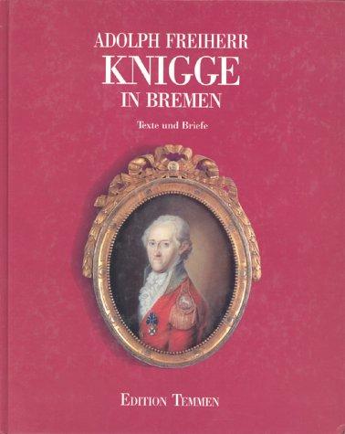 Adolph Freiherr Knigge in Bremen. Texte und Briefe