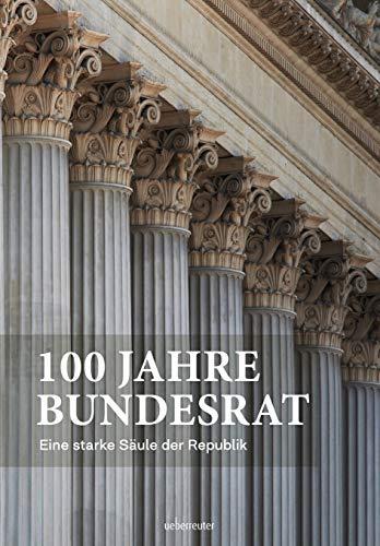 100 Jahre Bundesrat: Eine solide Säule der Republik: Ein Lesebuch