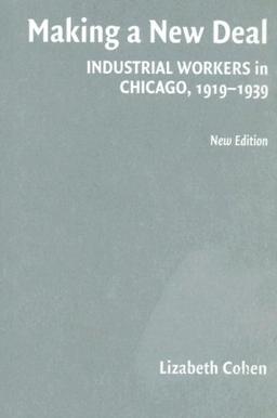 Making a New Deal: Industrial Workers in Chicago, 1919–1939