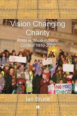 Vision Changing Charity: Rnib History in Socio-Political Context, 1970-2010