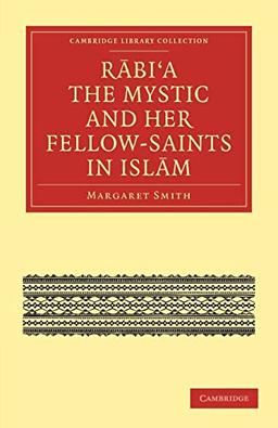 Rabi'a The Mystic and Her Fellow-Saints in Islam (Cambridge Library Collection - Religion)