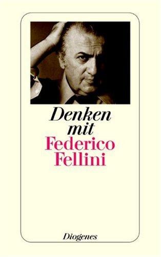 Denken mit Federico Fellini: Aus Gesprächen Federico Fellinis mit Journalisten