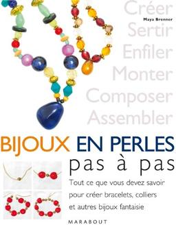 Bijoux en perles pas à pas : tout ce que vous devez savoir pour créer bracelets, colliers et autres bijoux fantaisie