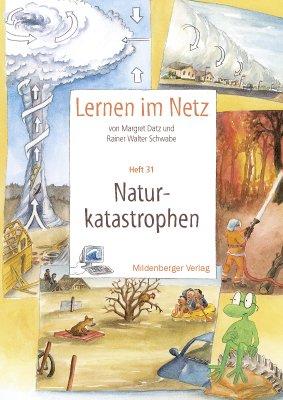 Lernen im Netz - Heft 31: Naturkatastrophen: Fächerübergreifende Arbeitsreihe mit dem Schwerpunkt Sachunterricht