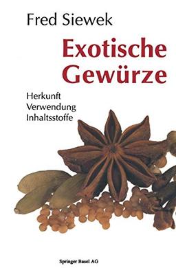 Exotische Gewürze: Herkunft Verwendung Inhaltsstoffe