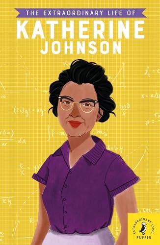 The Extraordinary Life of Katherine Johnson (Extraordinary Lives, 4)