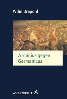 Arminius gegen Germanicus: Der Germanicus-Feldzug im Jahre 16 n.Chr. und seine Hintergründe