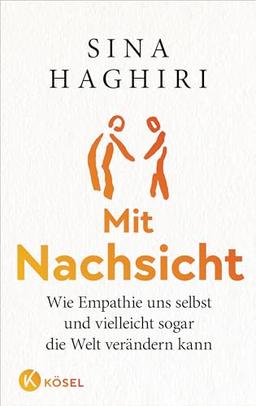 Mit Nachsicht: Wie Empathie uns selbst und vielleicht sogar die Welt verändern kann