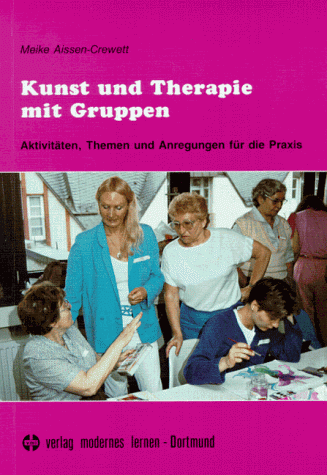 Kunst und Therapie mit Gruppen. Aktivitäten, Themen und Anregungen für die Praxis