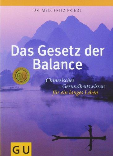 Das Gesetz der Balance: Chinesisches Gesundheitswissen für ein langes Leben (GU Einzeltitel Lebenshilfe)