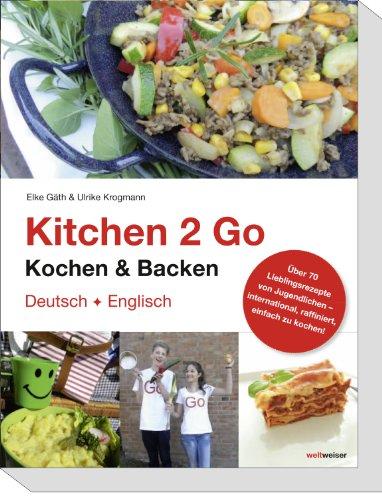 Kitchen 2 Go. Kochen & Backen: Über 70 Lieblingsrezepte von Jugendlichen  international, raffiniert, einfach zu kochen