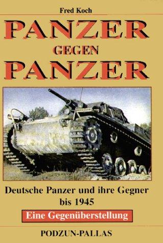 Panzer gegen Panzer. Deutsche Panzer und ihre Gegner bis 1945. Eine Gegenüberstellung