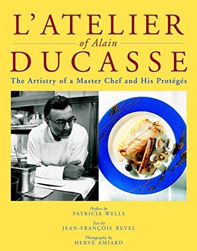 L'Atelier of Alain Ducasse: The Artistry of a Master Chef and His Protégés: The Artistry of a Master Chef and His Proteges (Masters of Gastronomy)