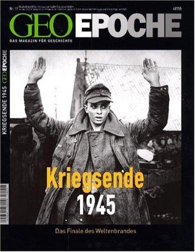 Geo Epoche 17/05: 8. Mai 1945 - Das Kriegsende. Das Finale des Weltenbrandes: 17/2005