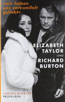 »Wir haben uns verzweifelt geliebt«: Elizabeth Taylor und Richard Burton