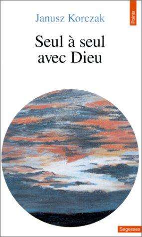 Seul à seul avec Dieu ou Prières de ceux qui ne prient jamais