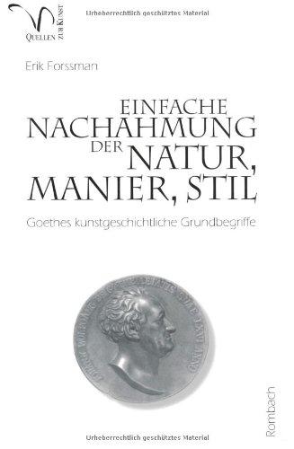 Einfache Nachahmung der Natur, Manier, Stil / Bd.24. Goethes kunstgeschliche Grundbegriffe