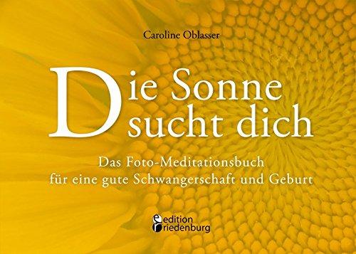 Die Sonne sucht dich - Das Foto-Meditationsbuch für eine gute Schwangerschaft und Geburt