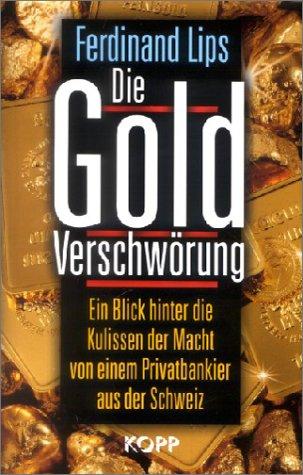 Die Gold Verschwörung. Ein Blick hinter die Kulissen der Macht von einem Privatbankier aus der Schweiz