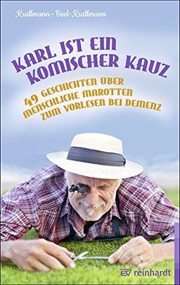 Karl ist ein komischer Kauz: 49 Geschichten über menschliche Marotten zum Vorlesen bei Demenz