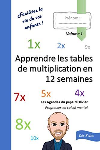 Apprendre les tables de multiplication en 12 semaines: Les agendas du papa d'Olivier