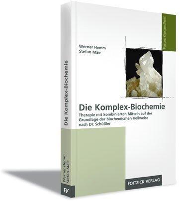 Die Komplex-Biochemie: Therapie mit kombinierten Mitteln auf der Grundlage der biochemischen Heilweise nach Dr. Schüßler