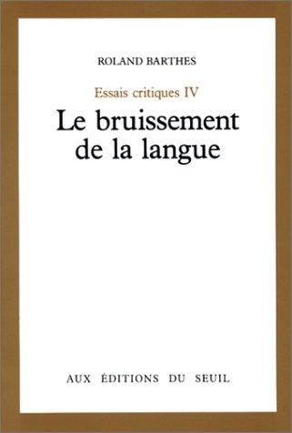 Essais critiques. Vol. 4. Le Bruissement de la langue