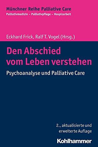 Den Abschied vom Leben verstehen: Psychoanalyse und Palliative Care (Münchner Reihe Palliativ Care)